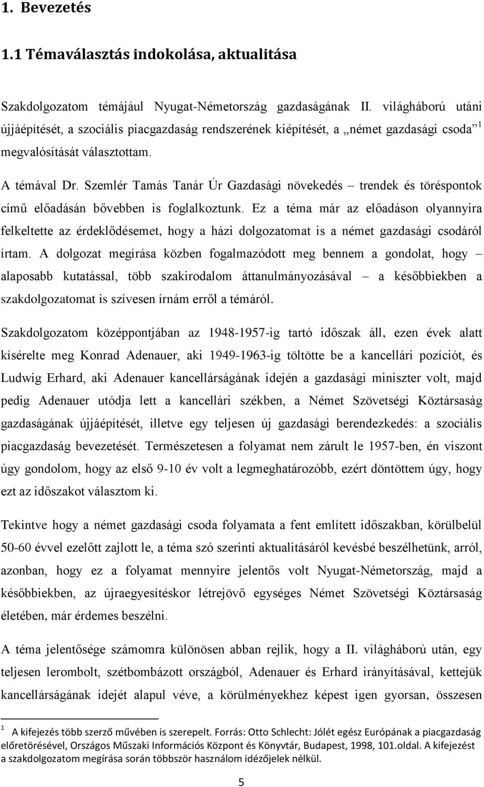 Szemlér Tamás Tanár Úr Gazdasági növekedés trendek és töréspontok című előadásán bővebben is foglalkoztunk.