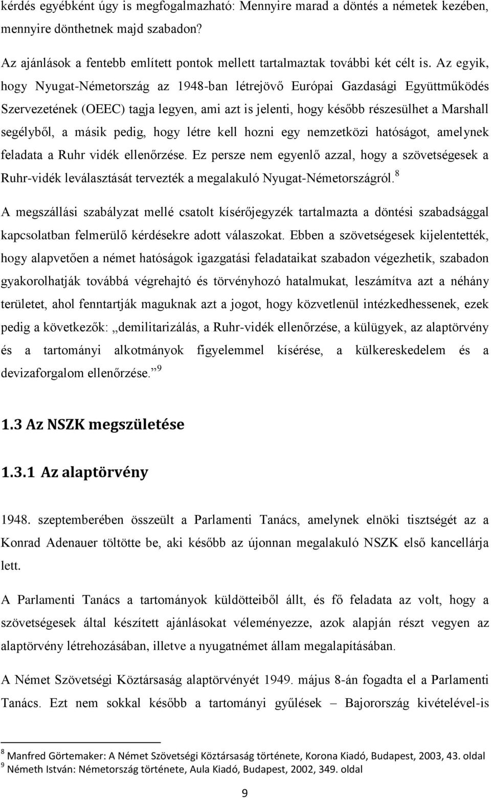 pedig, hogy létre kell hozni egy nemzetközi hatóságot, amelynek feladata a Ruhr vidék ellenőrzése.