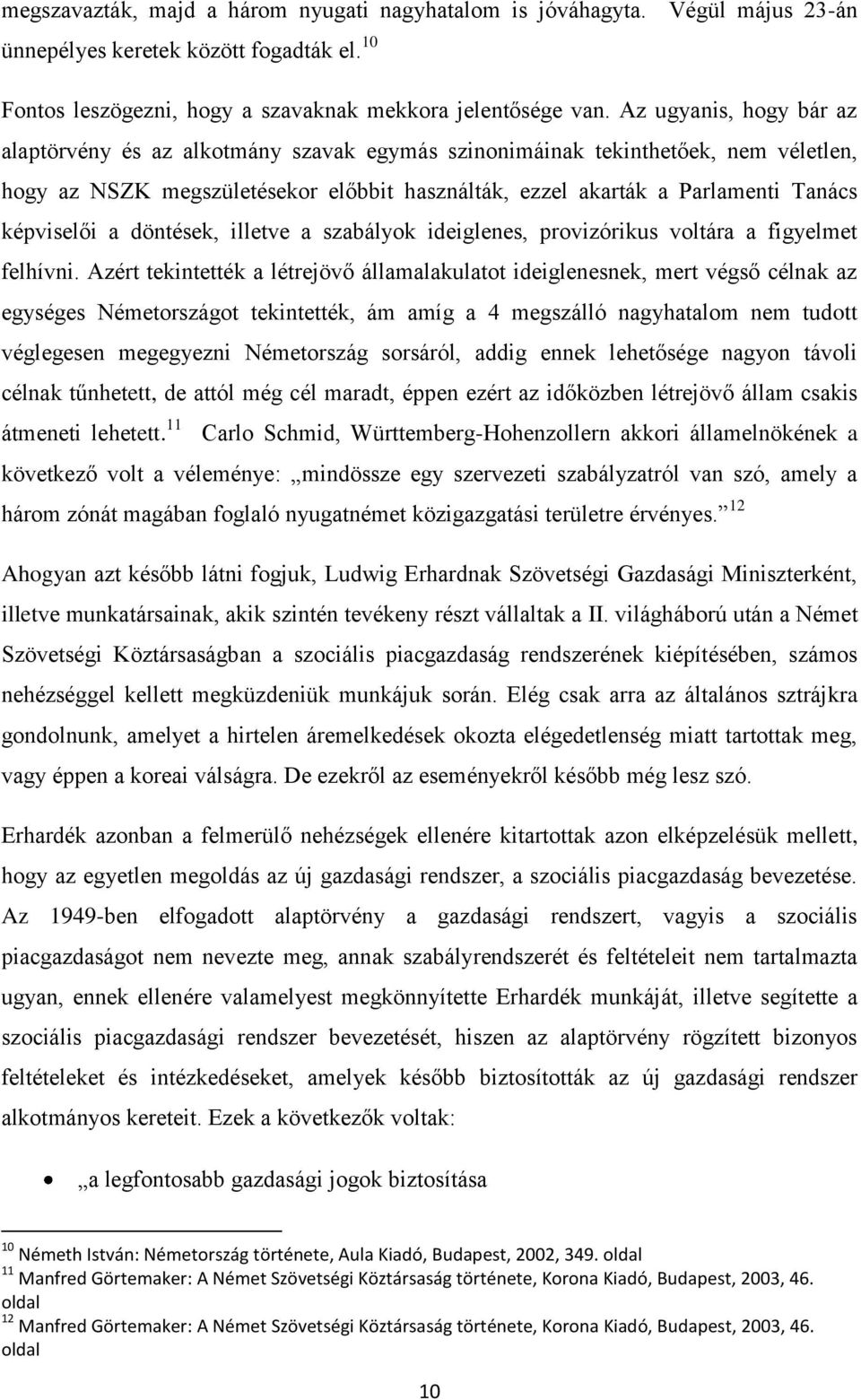 képviselői a döntések, illetve a szabályok ideiglenes, provizórikus voltára a figyelmet felhívni.