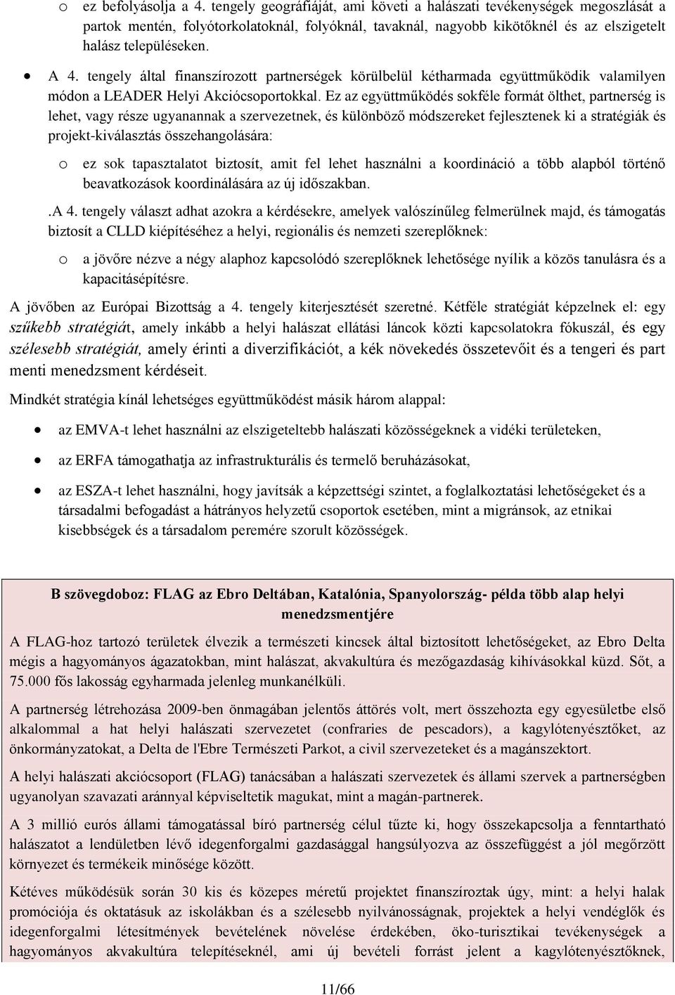 tengely által finanszírozott partnerségek körülbelül kétharmada együttműködik valamilyen módon a LEADER Helyi Akciócsoportokkal.