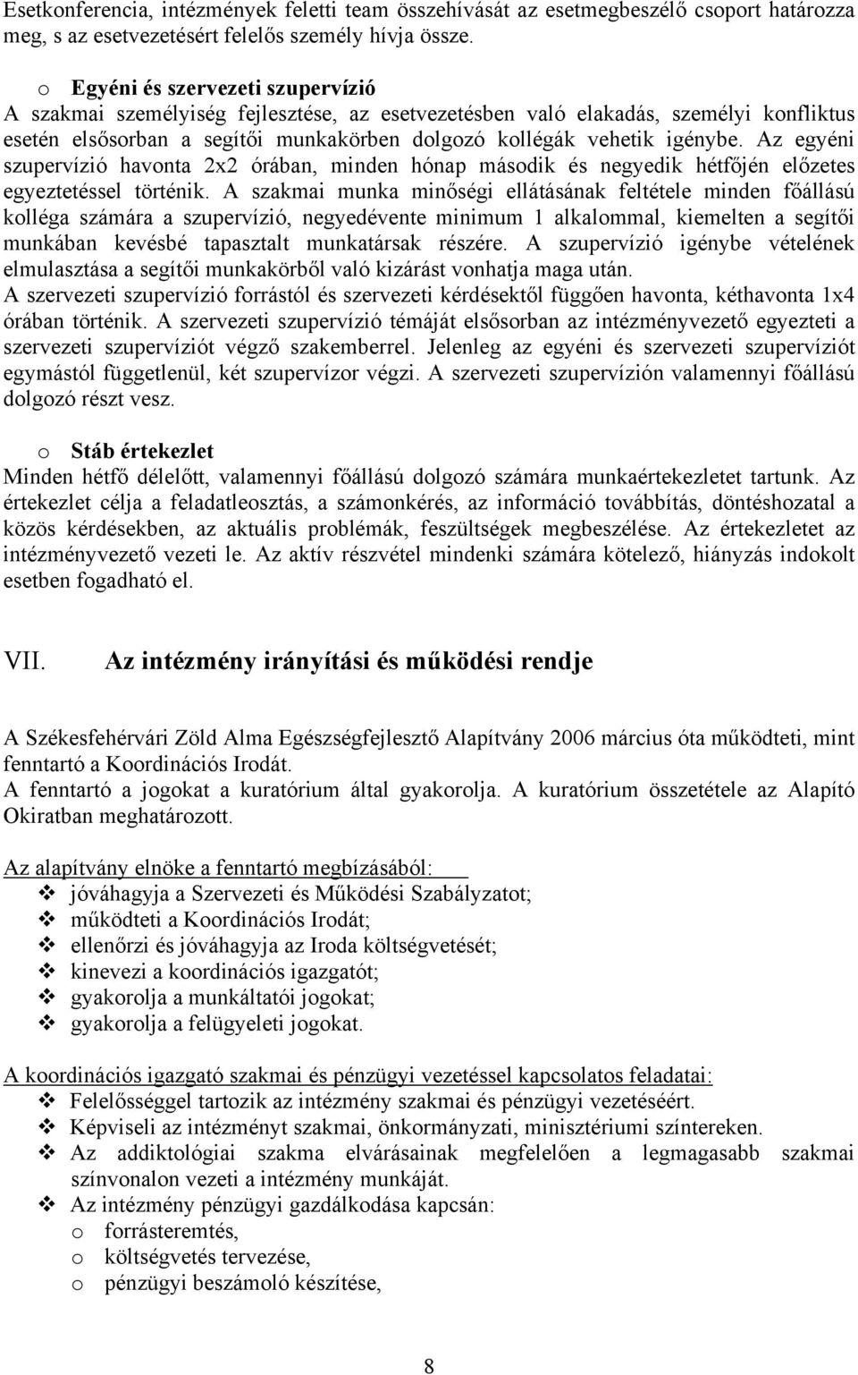 Az egyéni szupervízió havonta 2x2 órában, minden hónap második és negyedik hétfőjén előzetes egyeztetéssel történik.