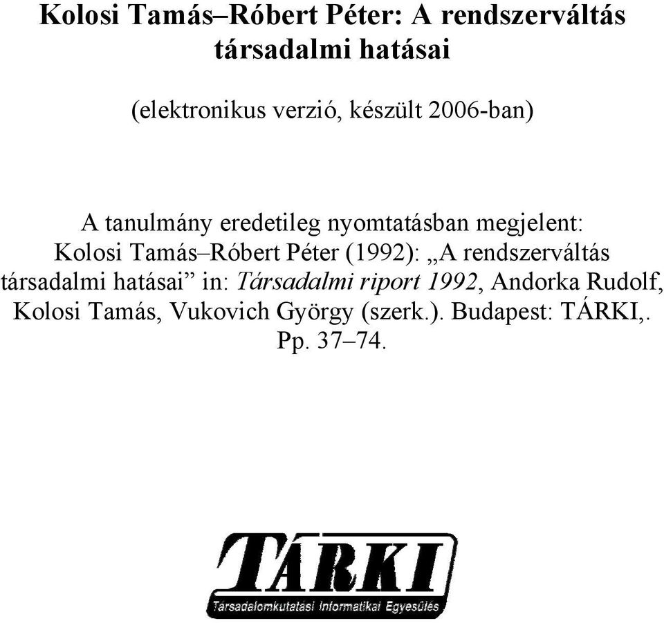 Tamás Róbert Péter (1992): A rendszerváltás társadalmi hatásai in: Társadalmi
