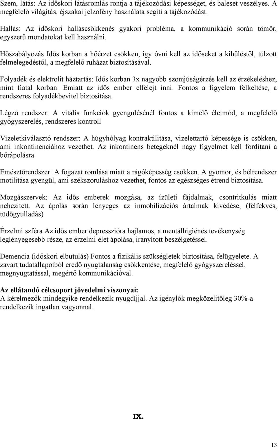 Hőszabályozás Idős korban a hőérzet csökken, így óvni kell az időseket a kihűléstől, túlzott felmelegedéstől, a megfelelő ruházat biztosításával.