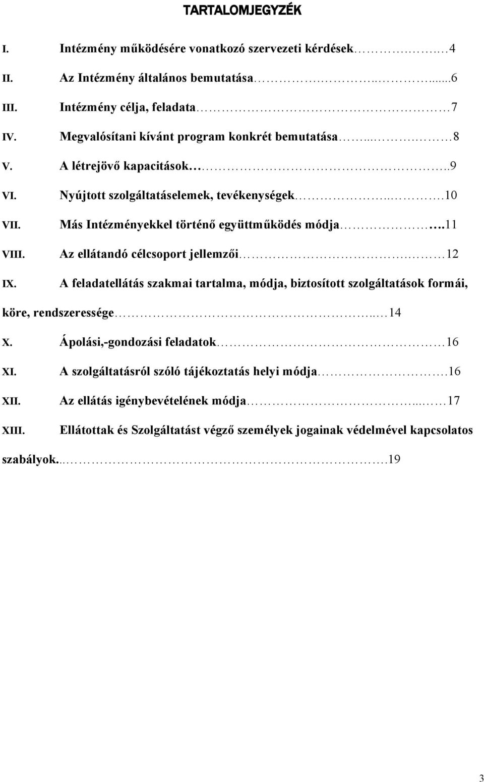 ..10 Más Intézményekkel történő együttműködés módja.11 Az ellátandó célcsoport jellemzői.