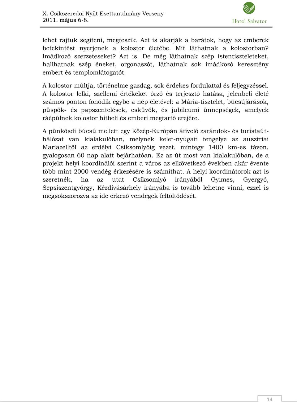 A kolostor lelki, szellemi értékeket őrző és terjesztő hatása, jelenbeli életé számos ponton fonódik egybe a nép életével: a Mária-tisztelet, búcsújárások, püspök- és papszentelések, esküvők, és