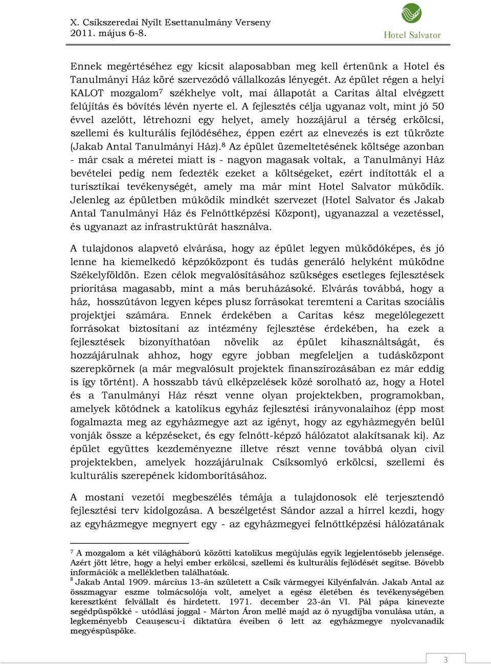 A fejlesztés célja ugyanaz volt, mint jó 50 évvel azelőtt, létrehozni egy helyet, amely hozzájárul a térség erkölcsi, szellemi és kulturális fejlődéséhez, éppen ezért az elnevezés is ezt tükrözte