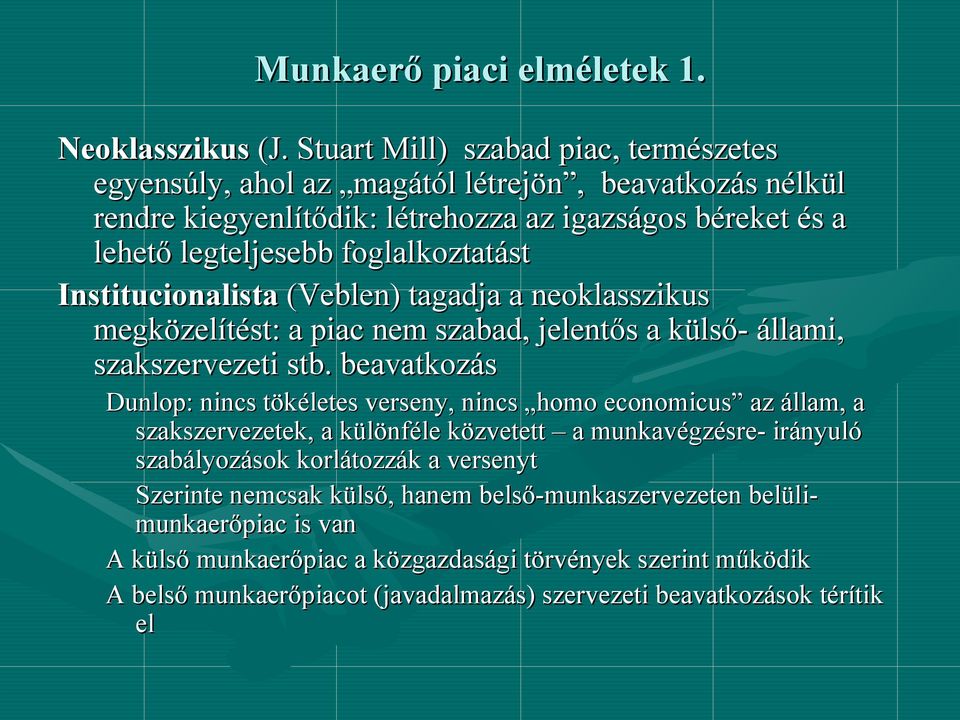 Institucionalista (Veblen) tagadja a neoklasszikus megközelítést: a piac nem szabad, jelentős a külső- állami, szakszervezeti stb.