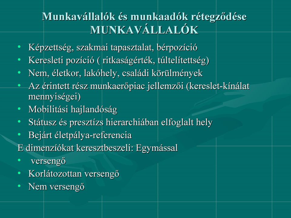 munkaerőpiac jellemzői (kereslet-kínálat mennyiségei) Mobilitási hajlandóság Státusz és presztízs hierarchiában