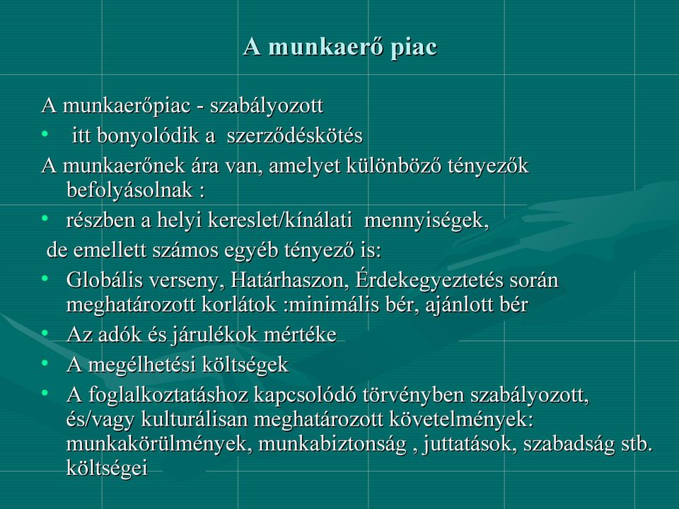 Érdekegyeztetés során meghatározott korlátok :minimális bér, ajánlott bér Az adók és járulékok mértéke A megélhetési költségek A