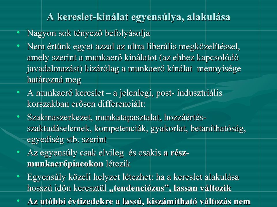 Szakmaszerkezet, munkatapasztalat, hozzáértés- szaktudáselemek, kompetenciák, gyakorlat, betaníthatóság, egyediség stb.