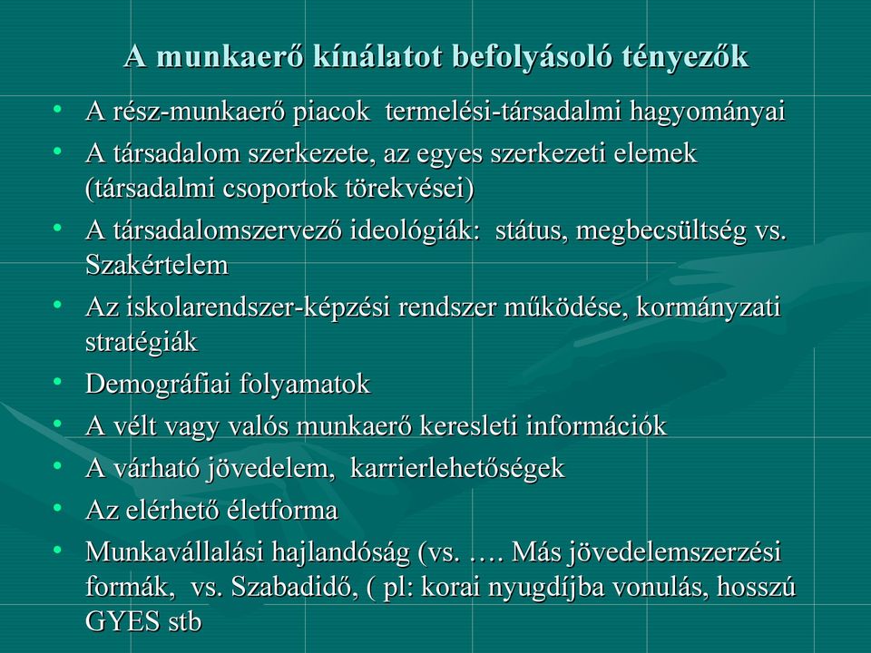 Szakértelem Az iskolarendszer-képzési rendszer működése, kormányzati stratégiák Demográfiai folyamatok A vélt vagy valós munkaerő keresleti