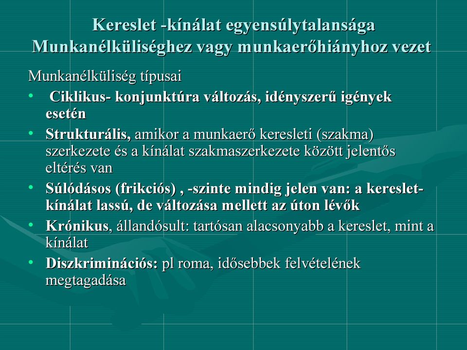 között jelentős eltérés van Súlódásos (frikciós), -szinte mindig jelen van: a kereslet- kínálat lassú, de változása mellett az úton