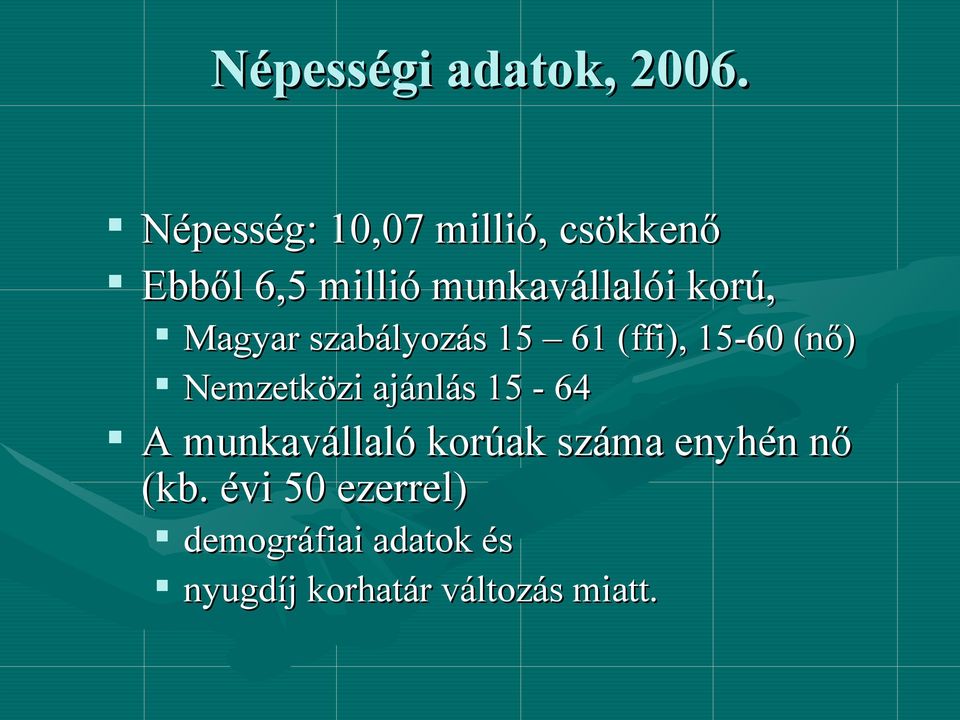 korú, Magyar szabályozás 15 61 (ffi), 15-60 (nő) Nemzetközi ajánlás