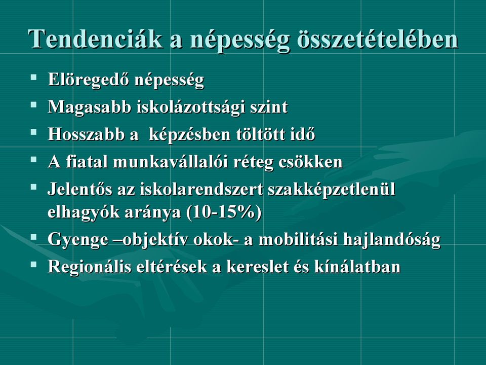 Jelentős az iskolarendszert szakképzetlenül elhagyók aránya (10-15%) Gyenge