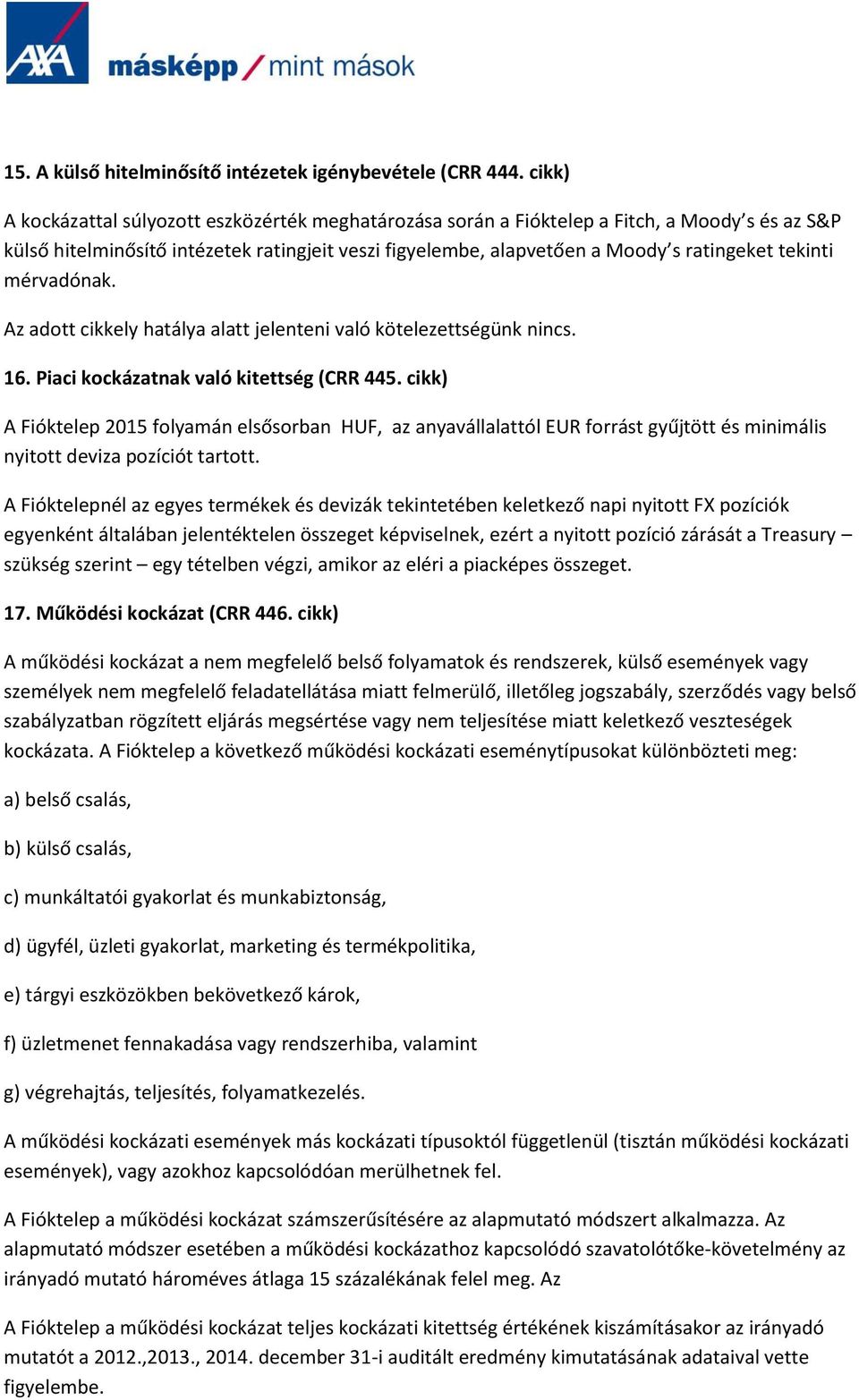 tekinti mérvadónak. Az adott cikkely hatálya alatt jelenteni való kötelezettségünk nincs. 16. Piaci kockázatnak való kitettség (CRR 445.