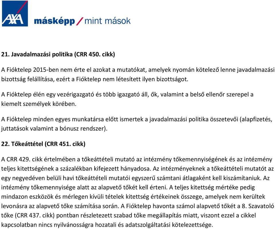 A Fióktelep élén egy vezérigazgató és több igazgató áll, ők, valamint a belső ellenőr szerepel a kiemelt személyek körében.