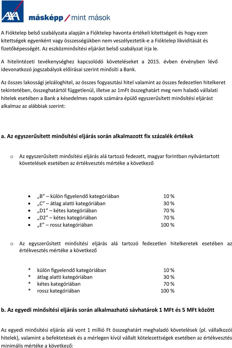 évben érvényben lévő idevonatkozó jogszabályok előírásai szerint minősíti a Bank.
