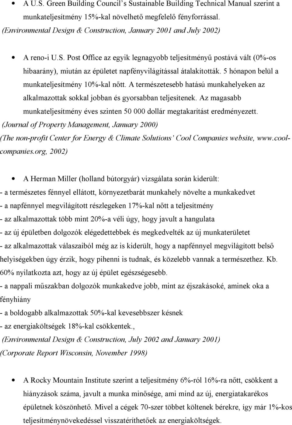 Post Office az egyik legnagyobb teljesítményű postává vált (0%-os hibaarány), miután az épületet napfényvilágítással átalakították. 5 hónapon belül a munkateljesítmény 10%-kal nőtt.