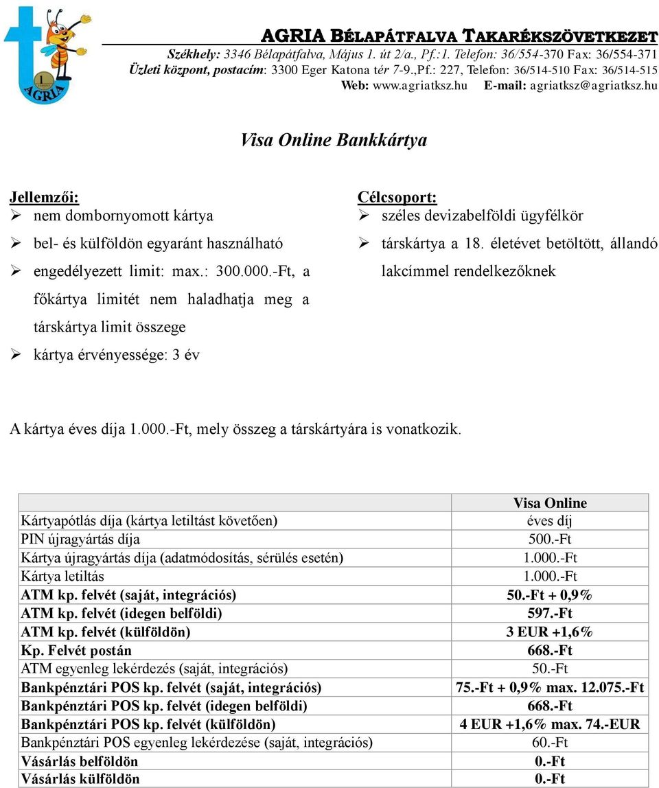 Visa Online Kártyapótlás díja (kártya letiltást követően) éves díj 50 Kártya letiltás ATM kp.