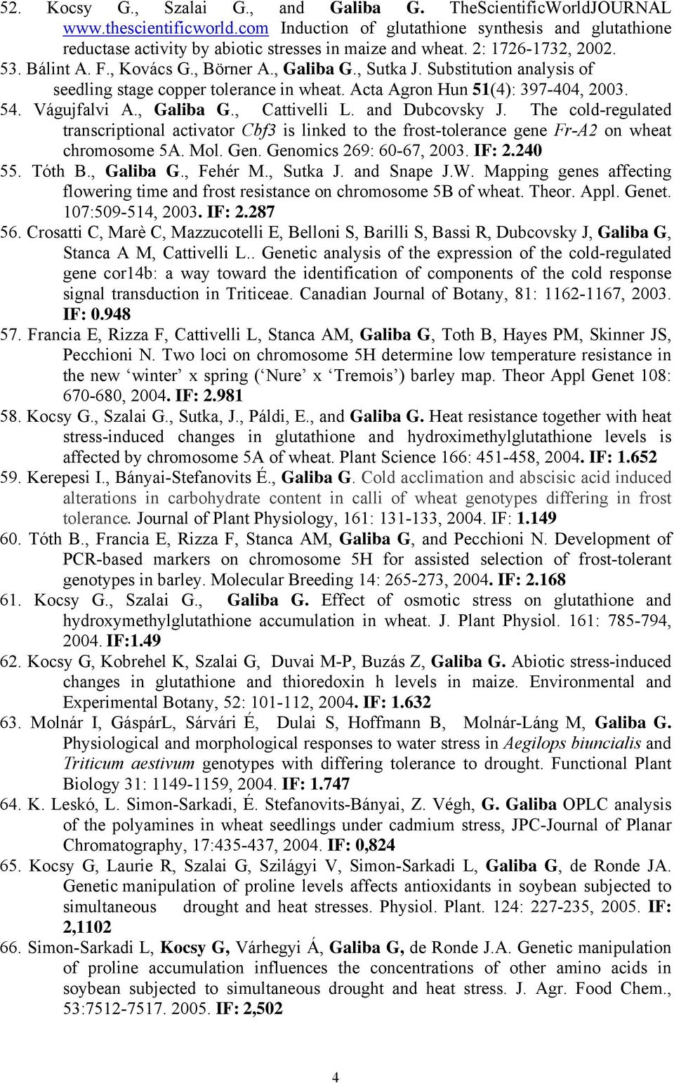 Substitution analysis of seedling stage copper tolerance in wheat. Acta Agron Hun 51(4): 397-404, 2003. 54. Vágujfalvi A., Galiba G., Cattivelli L. and Dubcovsky J.