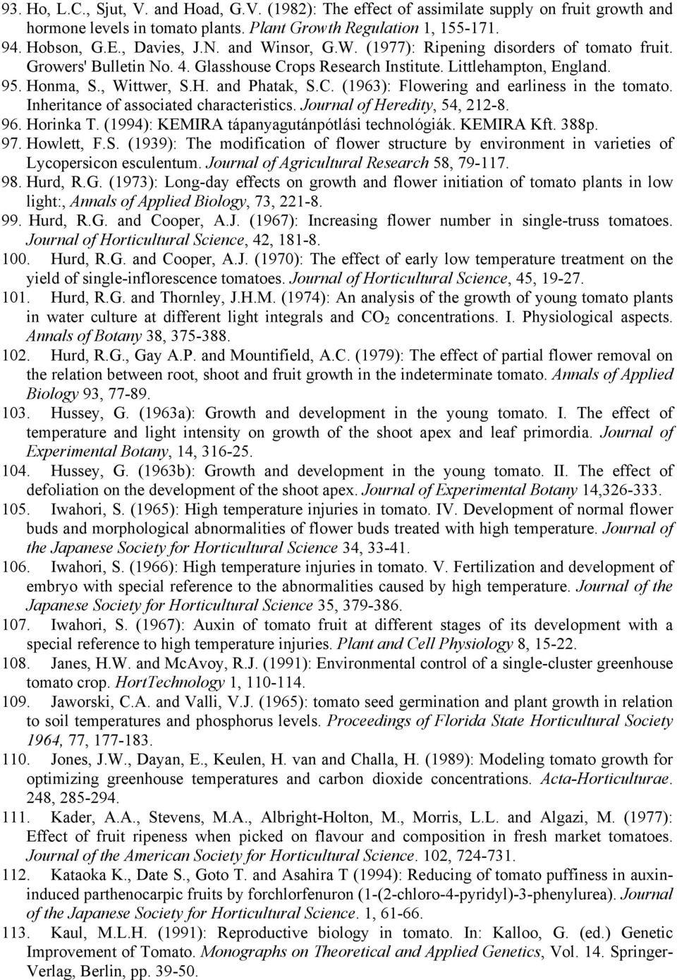 Inheritance of associated characteristics. Journal of Heredity, 54, 212-8. 96. Horinka T. (1994): KEMIRA tápanyagutánpótlási technológiák. KEMIRA Kft. 388p. 97. Howlett, F.S.