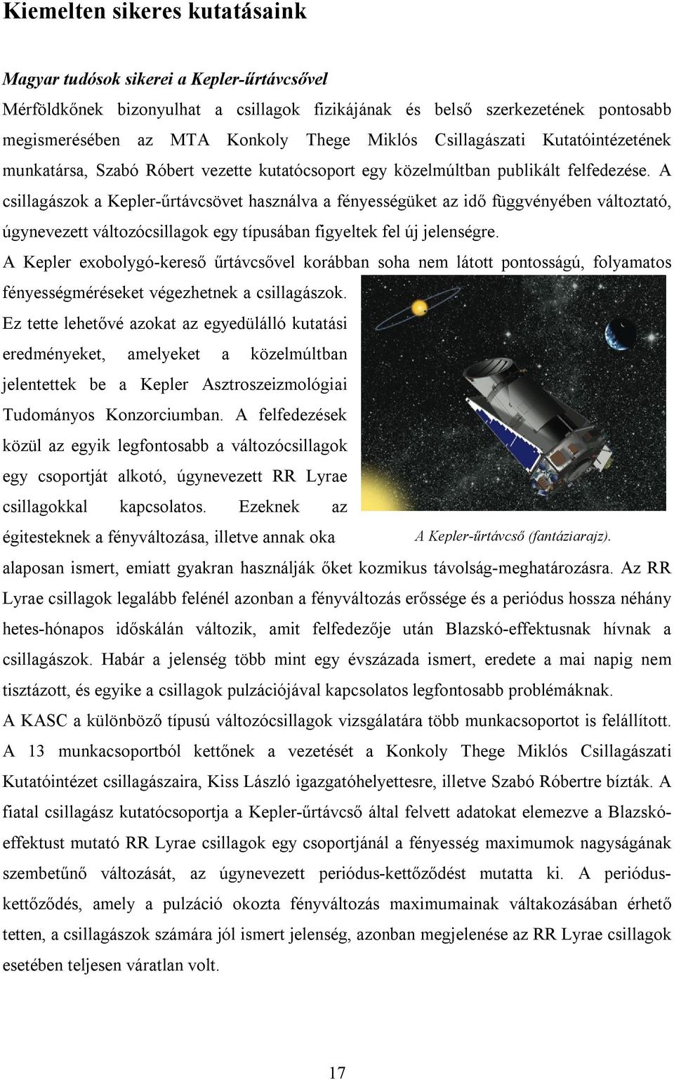 A csillagászok a Kepler-űrtávcsövet használva a fényességüket az idő függvényében változtató, úgynevezett változócsillagok egy típusában figyeltek fel új jelenségre.