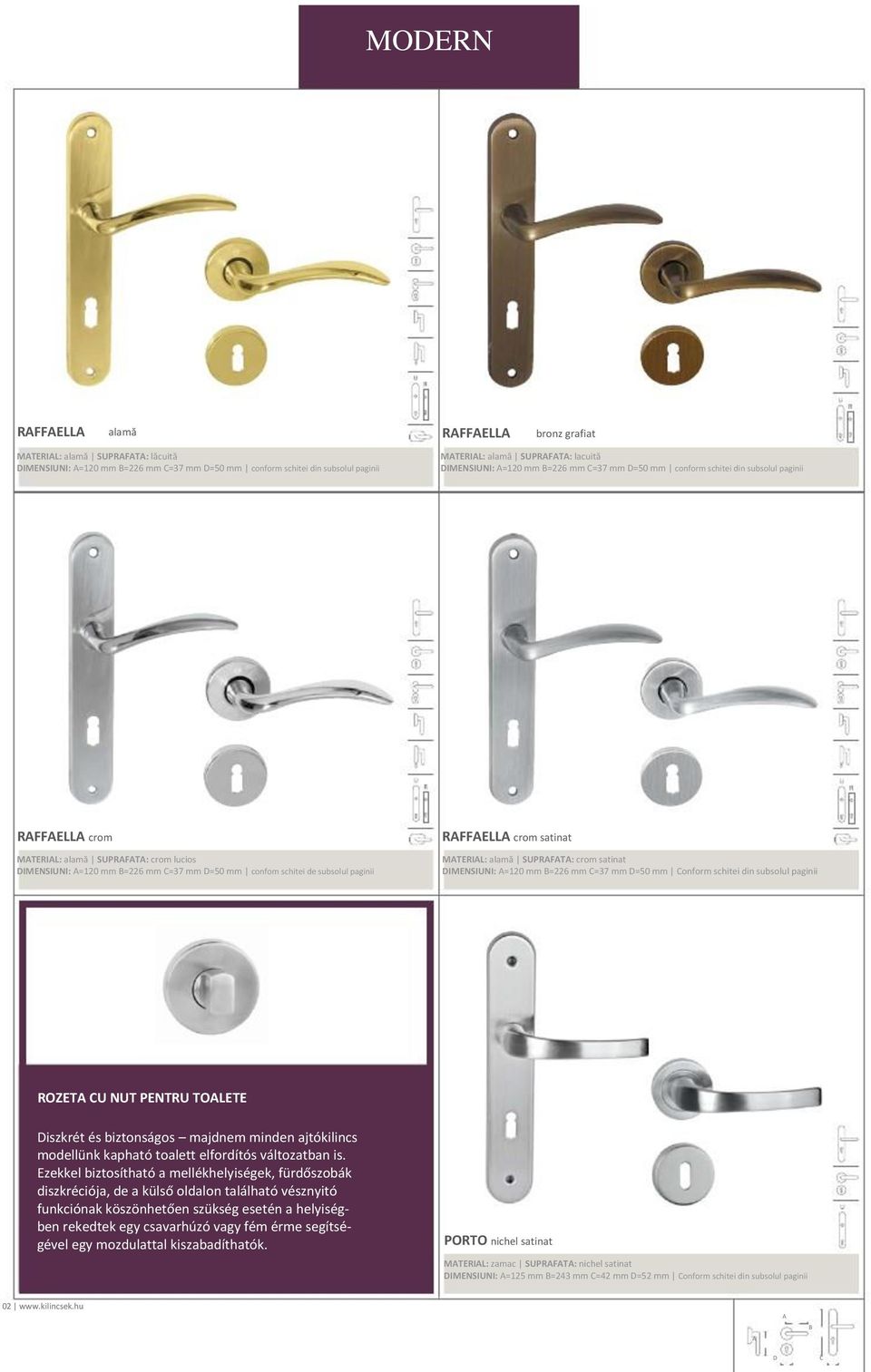 satinat MTERIL: alamă SUPRFT: crom satinat IMENSIUNI: =120 mm =226 mm =37 mm =50 mm onform schitei din subsolul paginii ROZET U NUT PENTRU TOLETE iszkrét és biztonságos majdnem minden ajtókilincs