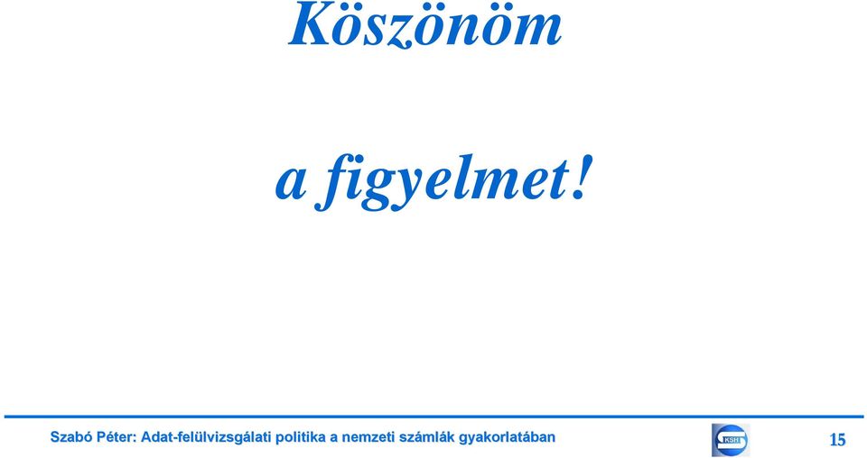 figyelmet!