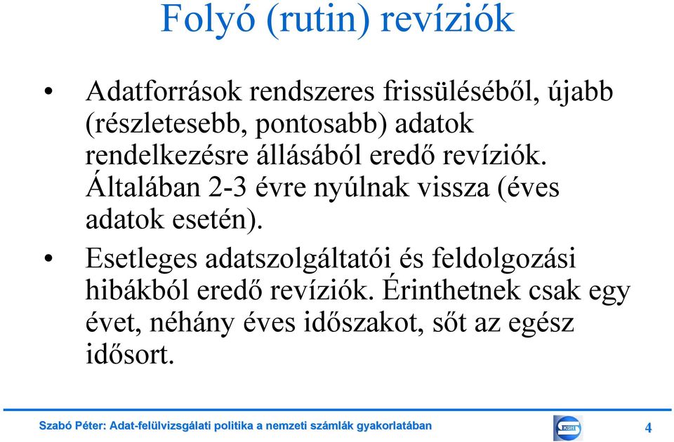 Általában 2-3 évre nyúlnak vissza (éves adatok esetén).