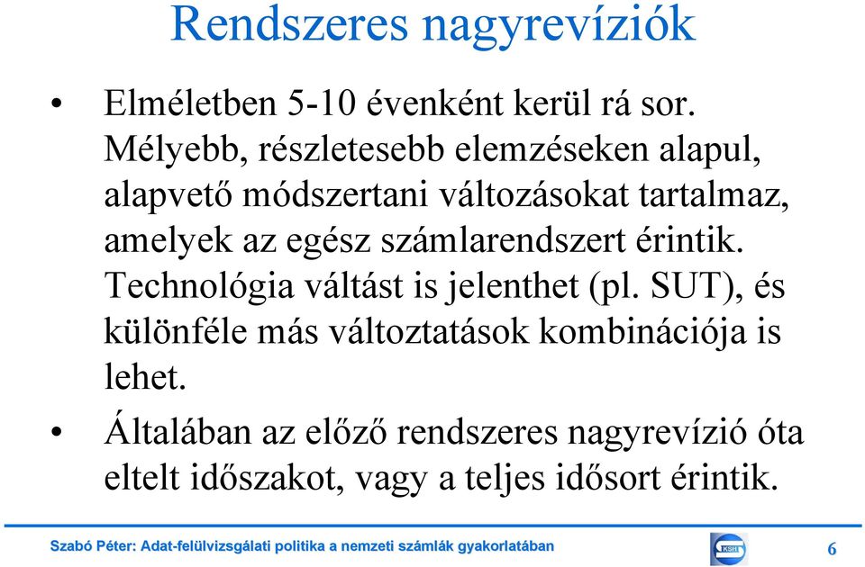 az egész számlarendszert érintik. Technológia váltást is jelenthet (pl.