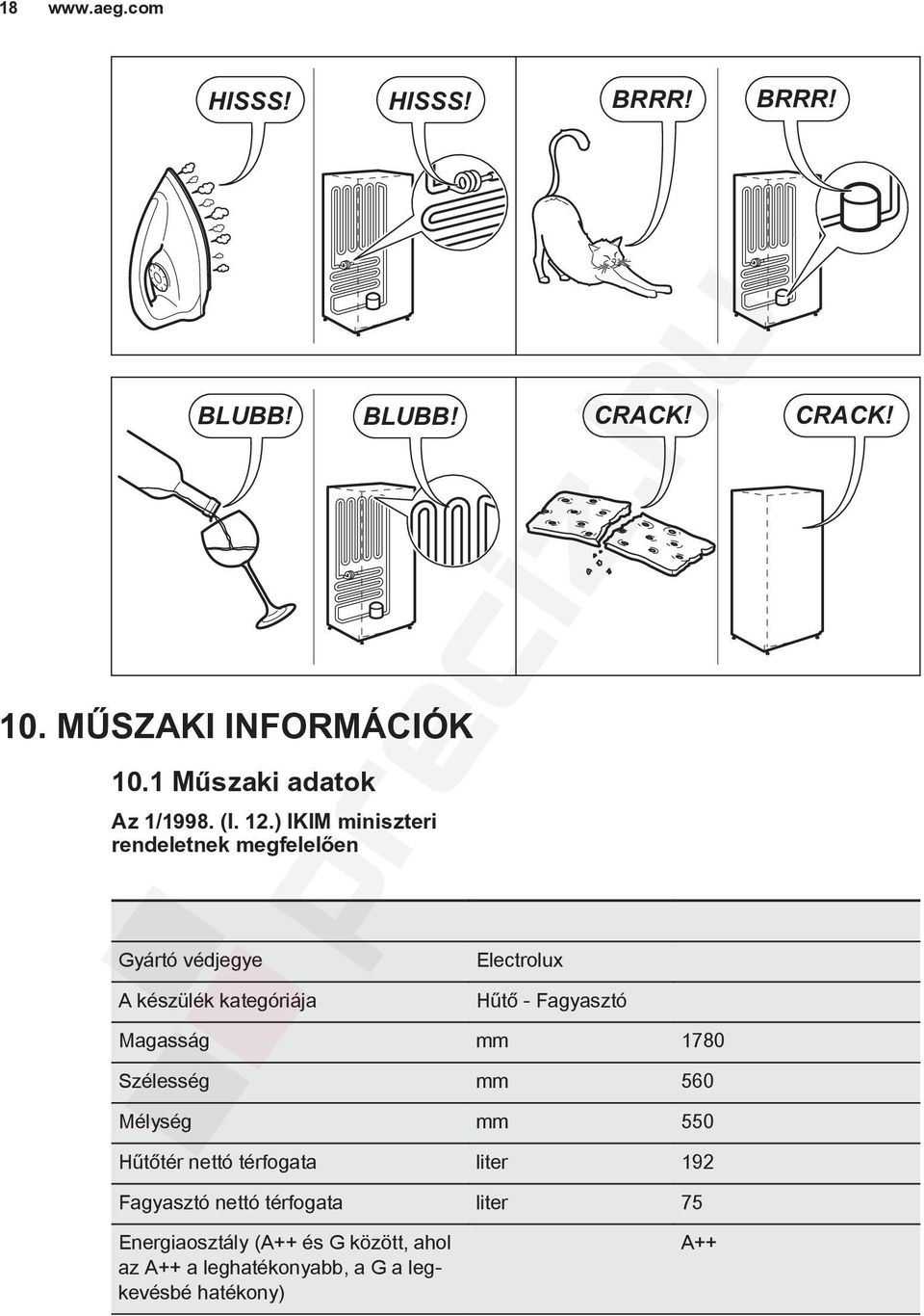 ) IKIM miniszteri rendeletnek megfelelően Gyártó védjegye A készülék kategóriája Electrolux Hűtő - Fagyasztó