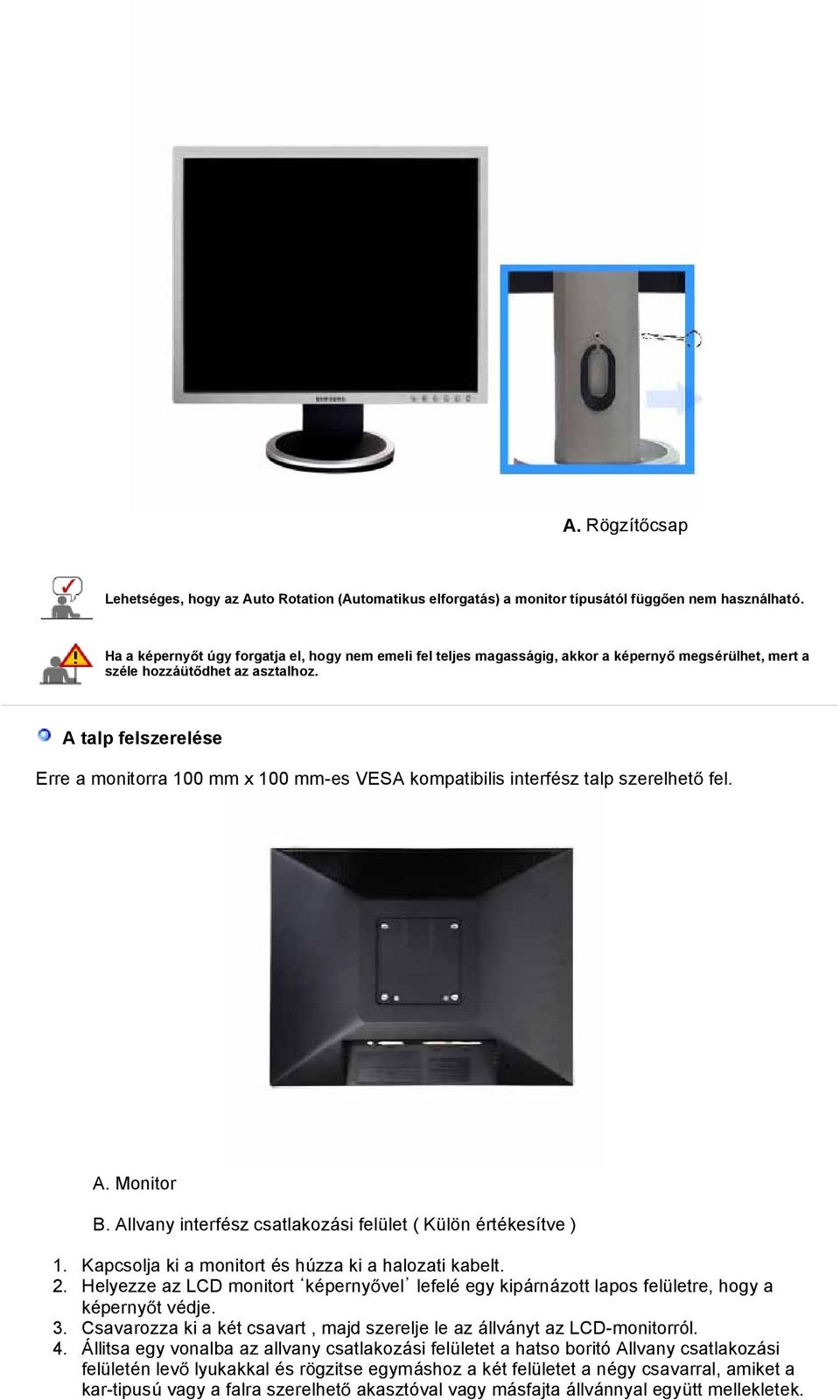 A talp felszerelése Erre a monitorra 100 mm x 100 mm-es VESA kompatibilis interfész talp szerelhet fel. A. Monitor B. Allvany interfész csatlakozási felület ( Külön értékesítve ) 1.