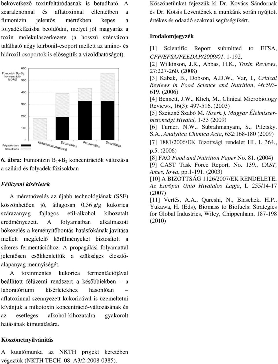 karbonil-csoport mellett az amino- és hidroxil-csoportok is elősegítik a vízoldhatóságot). 6.