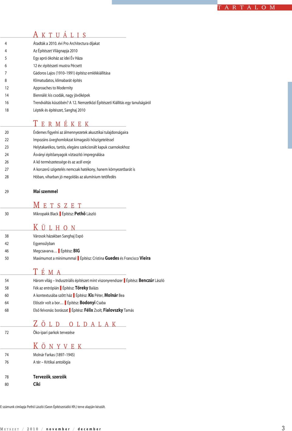 klímabarát építés 12 Approaches to Modernity 14 Biennálé: kis csodák, nagy jövõképek 16 Trendváltás küszöbén? A 12.