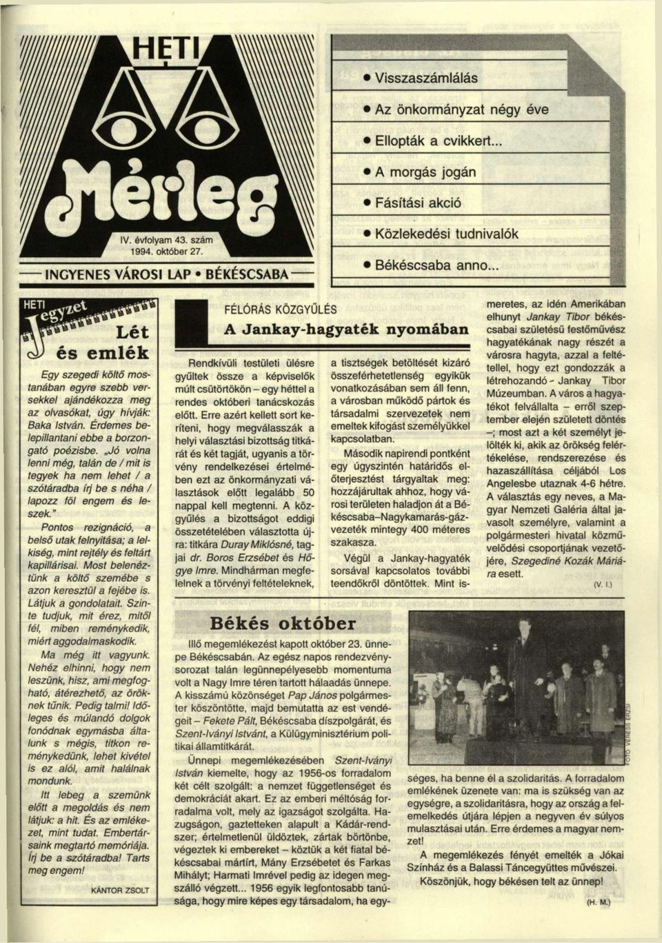 " Pontos rezignáció, a belső utak felnyitása; a lelkiség, mint rejtély és feltárt kapillárisai. Most belenéztünk a költő szemébe s azon keresztül a fejébe is. Látjuk a gondolatait.