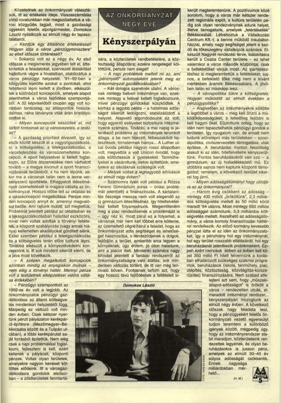 - Kezdjük egy általános értékeléssel! Hogyan látja a város pénzügyminisztere" az eltelt időszak történéseit? - Sokarcú volt ez a négy év.