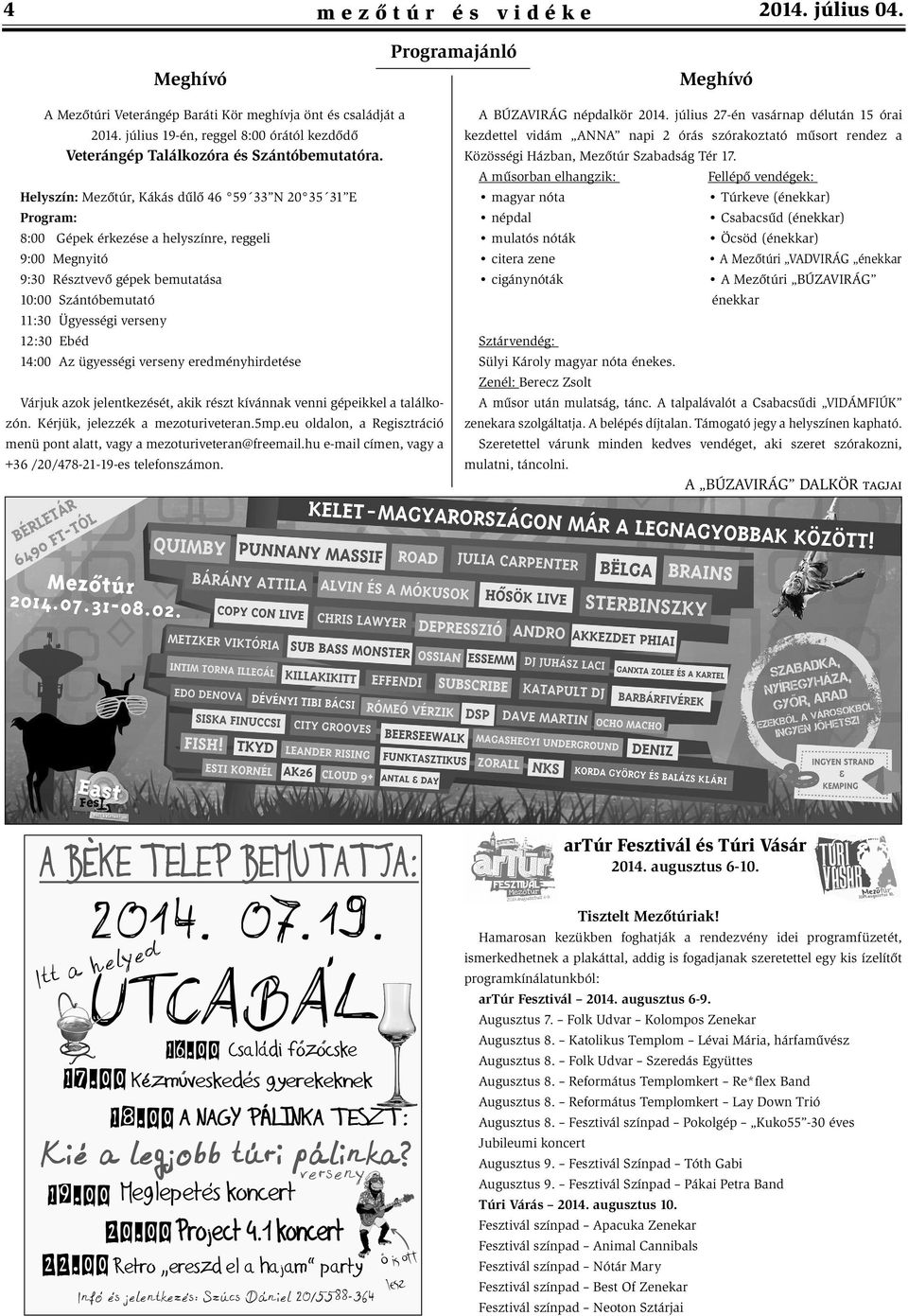 Ebéd 14:00 Az ügyességi verseny eredményhirdetése Várjuk azok jelentkezését, akik részt kívánnak venni gépeikkel a találkozón. Kérjük, jelezzék a mezoturiveteran.5mp.