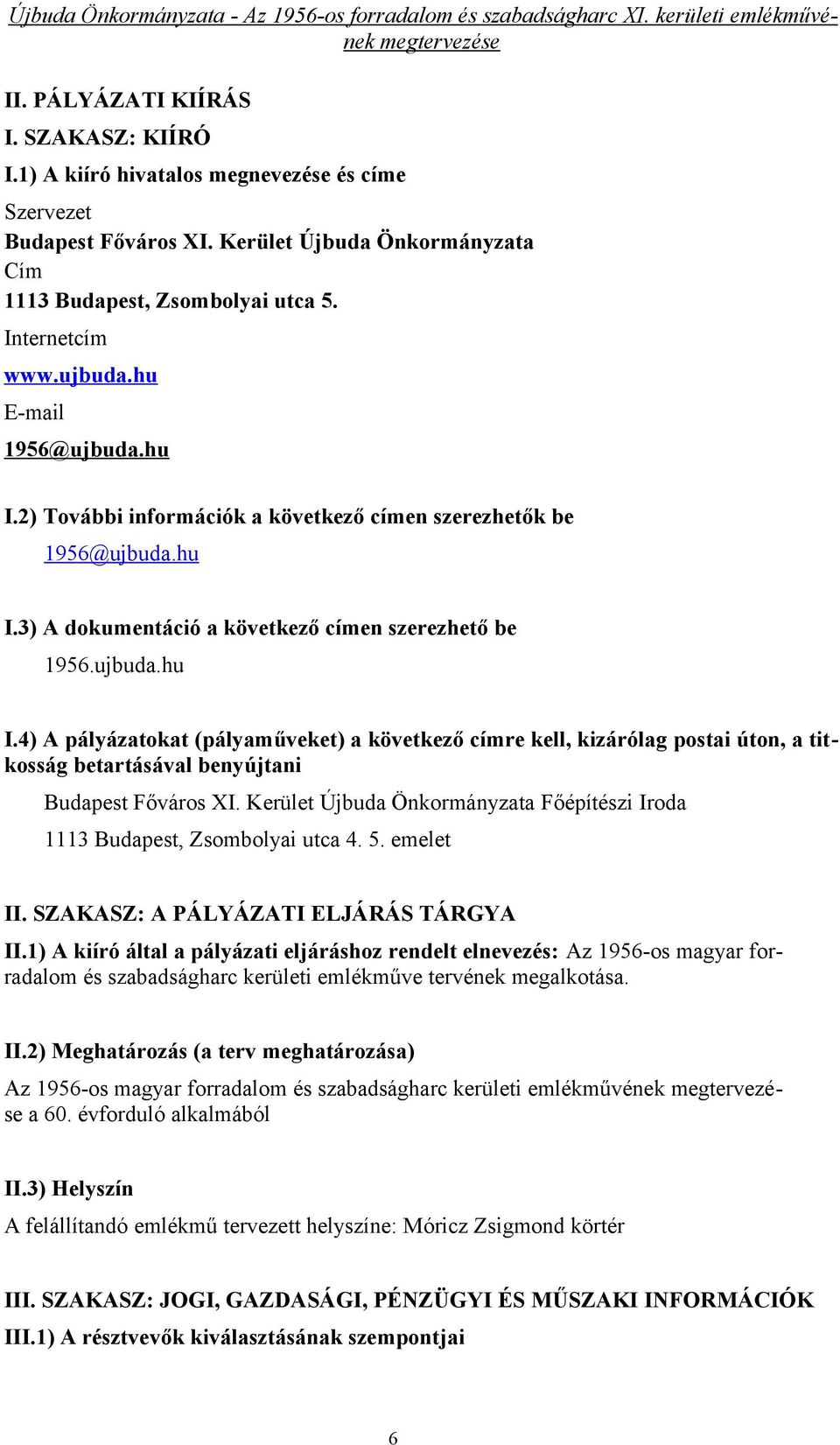 Kerület Újbuda Önkormányzata Főépítészi Iroda 1113 Budapest, Zsombolyai utca 4. 5. emelet II. SZAKASZ: A PÁLYÁZATI ELJÁRÁS TÁRGYA II.