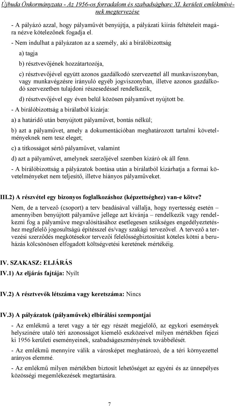 munkavégzésre irányuló egyéb jogviszonyban, illetve azonos gazdálkodó szervezetben tulajdoni részesedéssel rendelkezik, d) résztvevőjével egy éven belül közösen pályaművet nyújtott be.