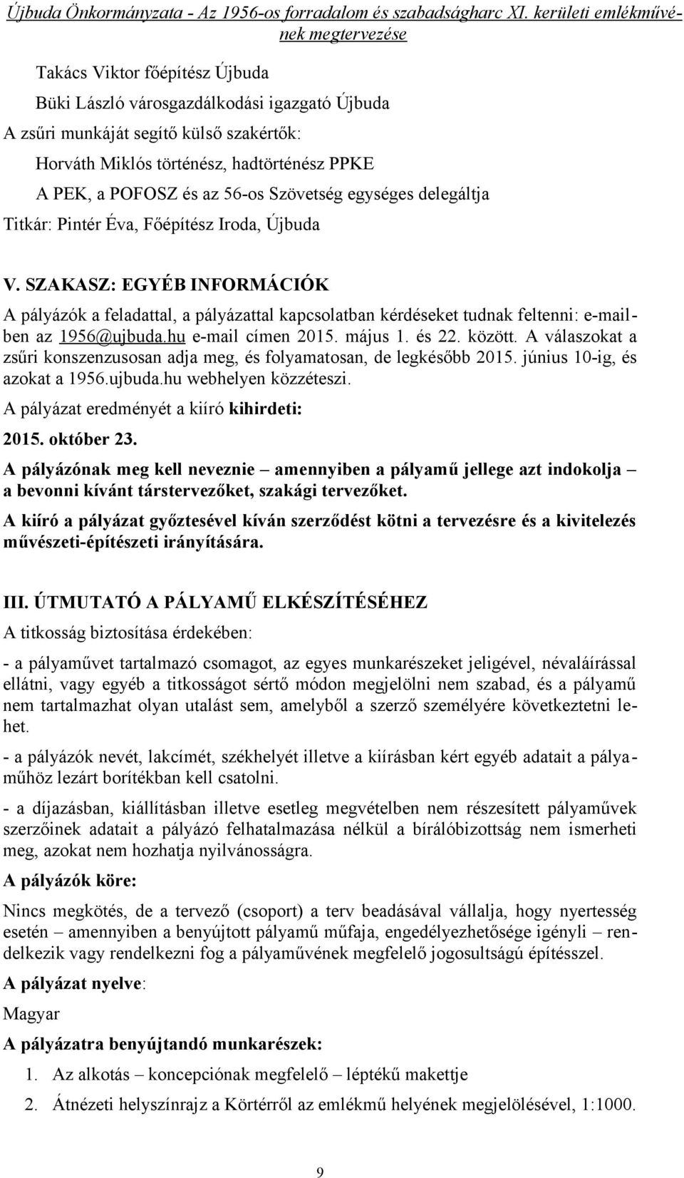 hu e-mail címen 2015. május 1. és 22. között. A válaszokat a zsűri konszenzusosan adja meg, és folyamatosan, de legkésőbb 2015. június 10-ig, és azokat a 1956.ujbuda.hu webhelyen közzéteszi.