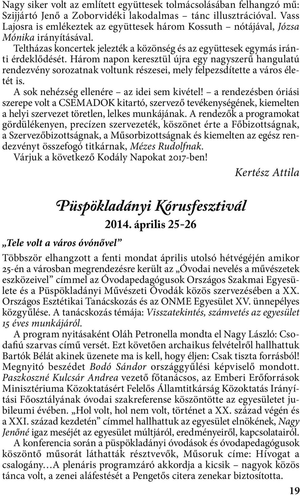 Három napon keresztül újra egy nagyszerű hangulatú rendezvény sorozatnak voltunk részesei, mely felpezsdítette a város életét is. A sok nehézség ellenére az idei sem kivétel!