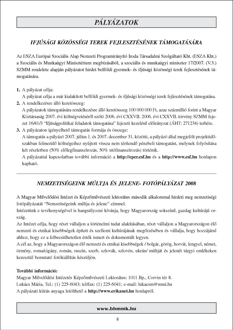 ) SZMM rendelete alapján pályázatot hirdet belföldi gyermek- és ifjúsági közösségi terek fejlesztésének támogatására. 1.