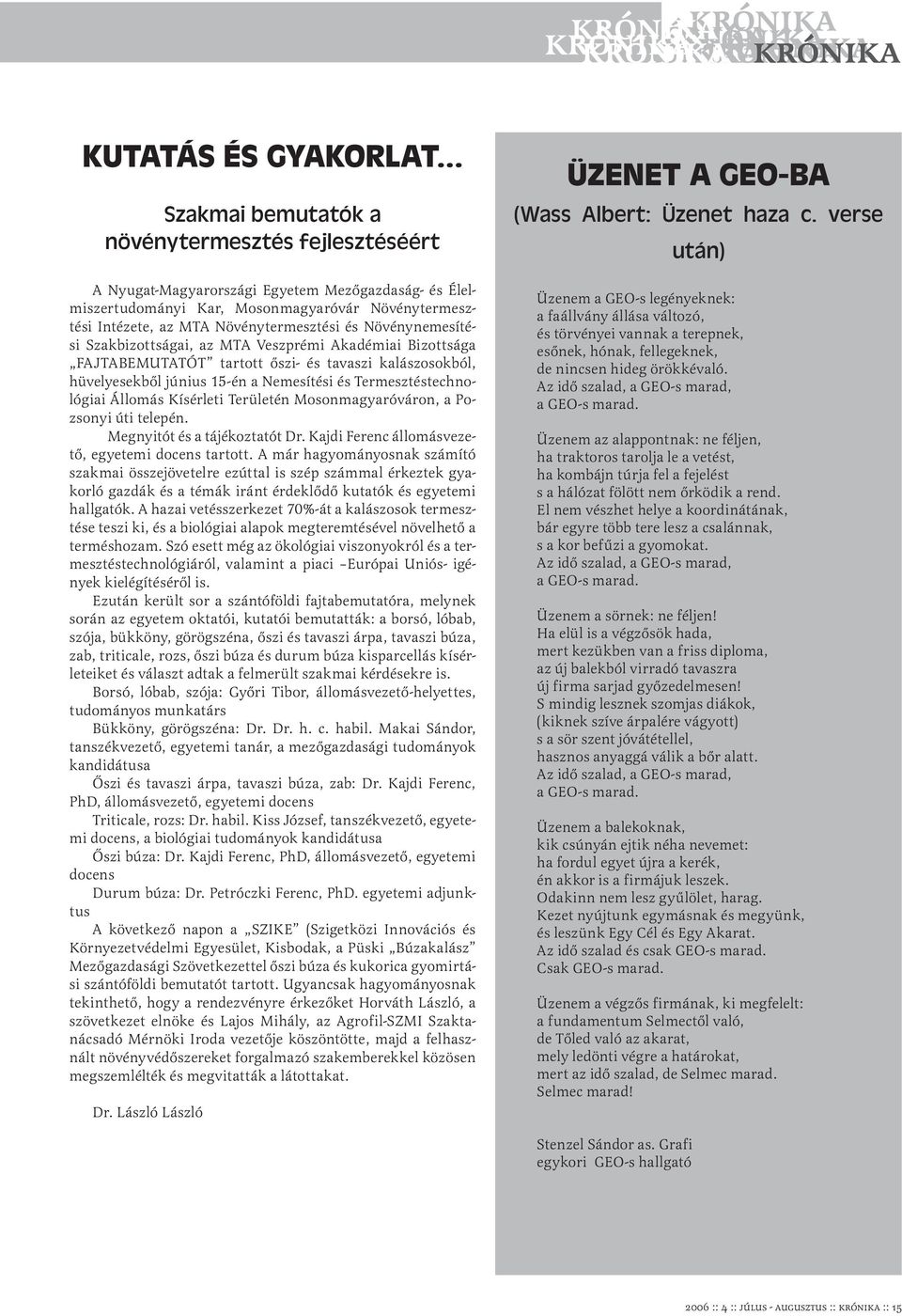 Termesztéstechnológiai Állomás Kísérleti Területén Mosonmagyaróváron, a Pozsonyi úti telepén. Megnyitót és a tájékoztatót Dr. Kajdi Ferenc állomásvezető, egyetemi docens tartott.