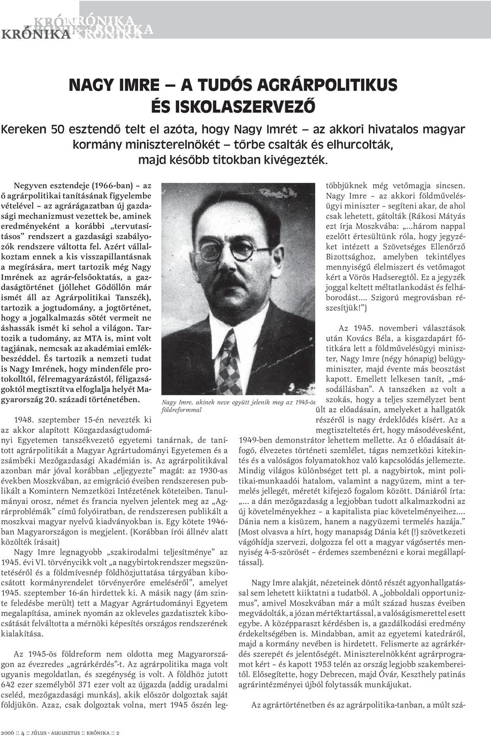 Negyven esztendeje (1966-ban) az ő agrárpolitikai tanításának figyelembe vételével az agrárágazatban új gazdasági mechanizmust vezettek be, aminek eredményeként a korábbi tervutasításos rendszert a