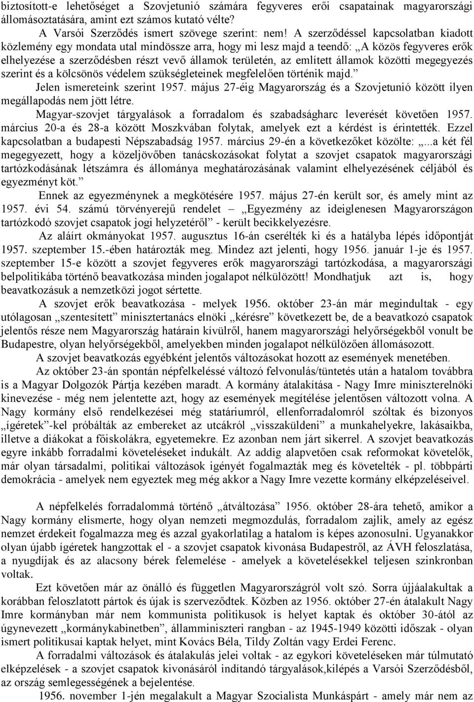 államok közötti megegyezés szerint és a kölcsönös védelem szükségleteinek megfelelően történik majd. Jelen ismereteink szerint 1957.