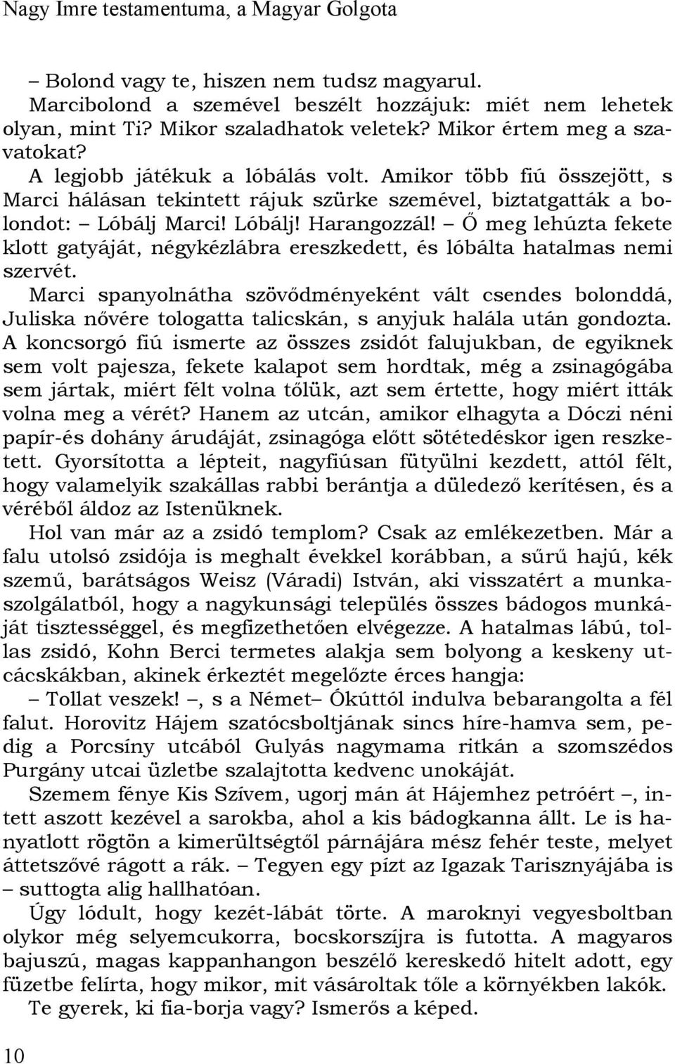 Ő meg lehúzta fekete klott gatyáját, négykézlábra ereszkedett, és lóbálta hatalmas nemi szervét.