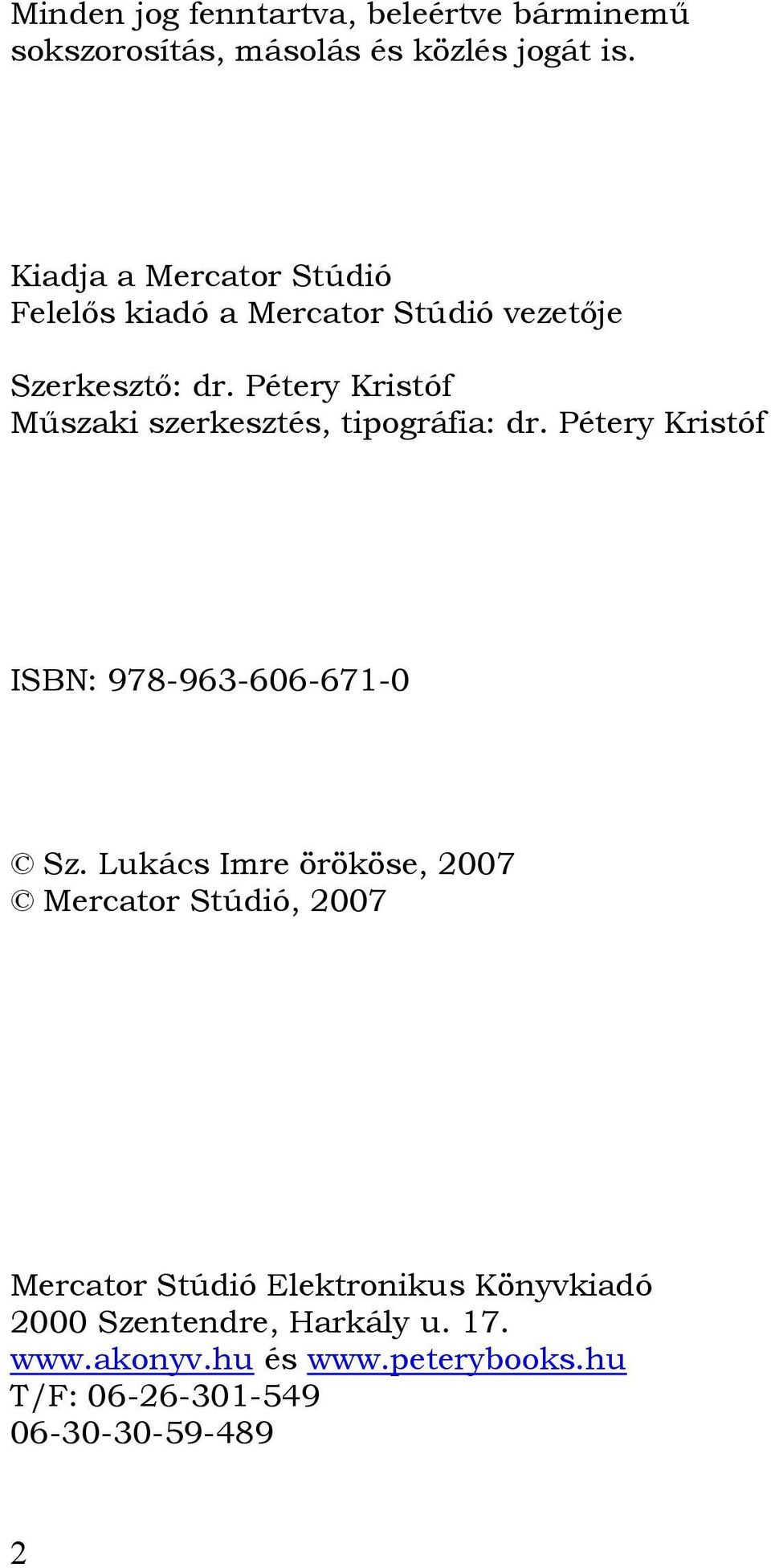 Pétery Kristóf Műszaki szerkesztés, tipográfia: dr. Pétery Kristóf ISBN: 978-963-606-671-0 Sz.