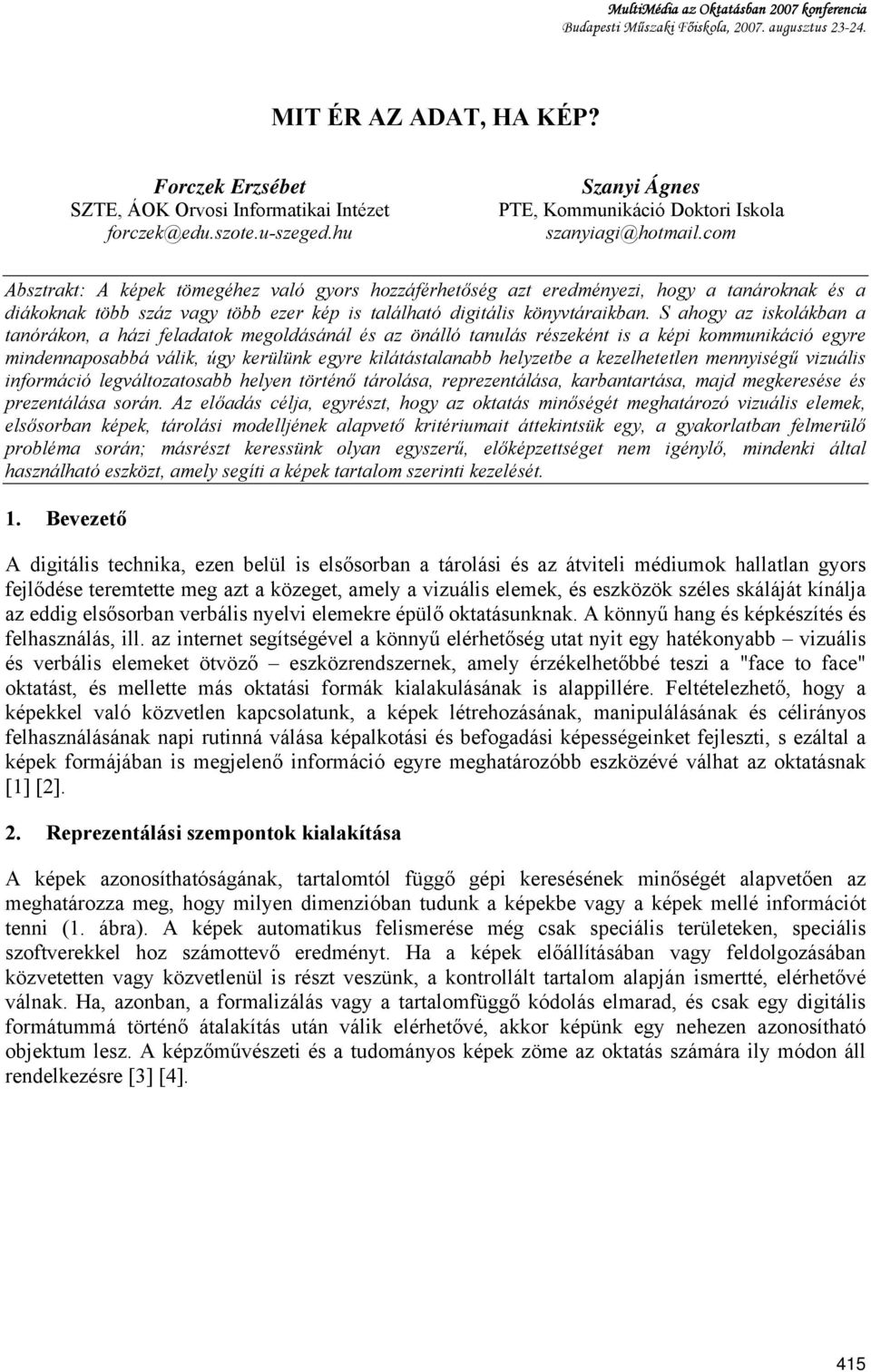 com Absztrakt: A képek tömegéhez való gyors hozzáférhetőség azt eredményezi, hogy a tanároknak és a diákoknak több száz vagy több ezer kép is található digitális könyvtáraikban.