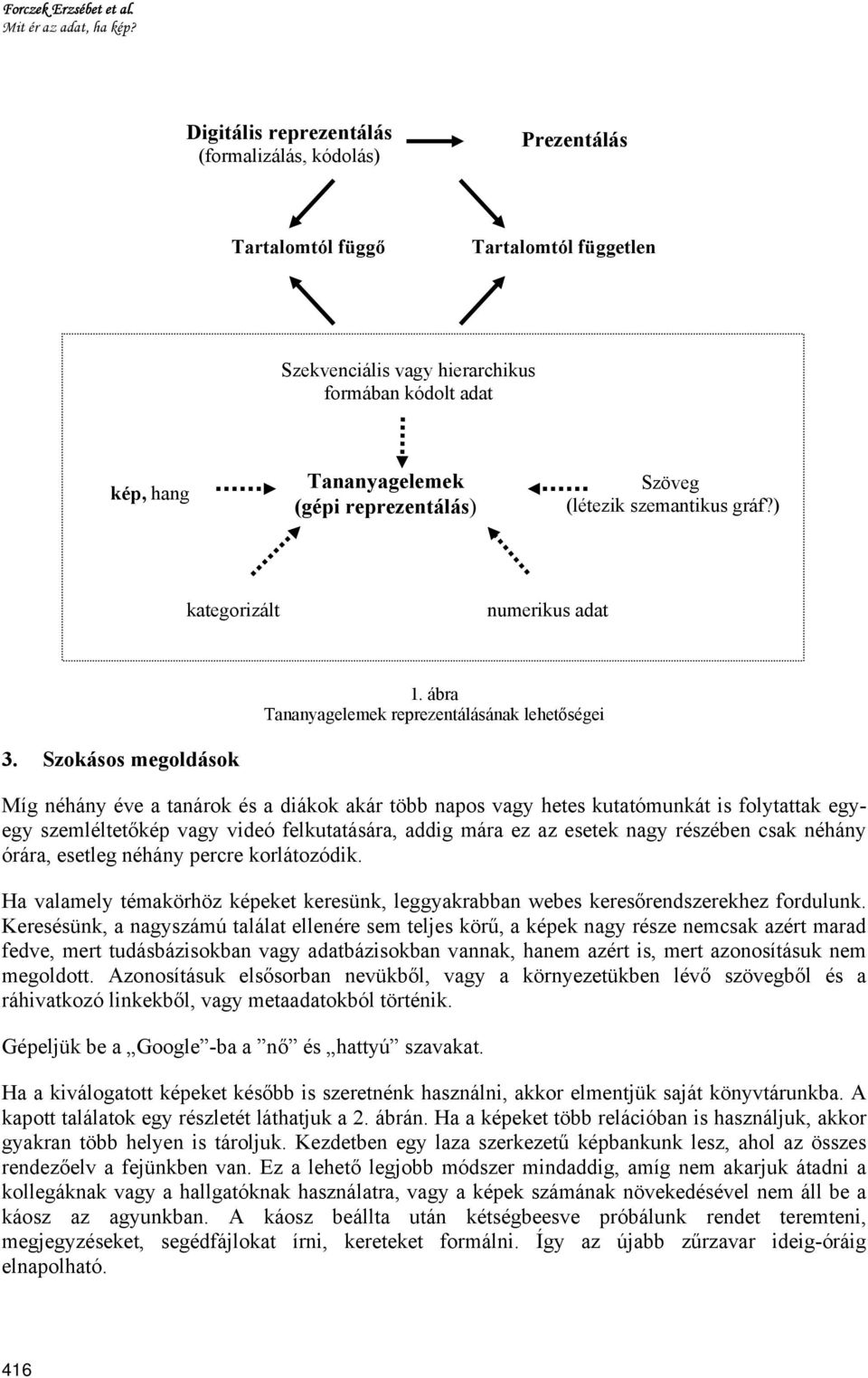 Szöveg (létezik szemantikus gráf?) kategorizált numerikus adat 1. ábra Tananyagelemek reprezentálásának lehetőségei 3.