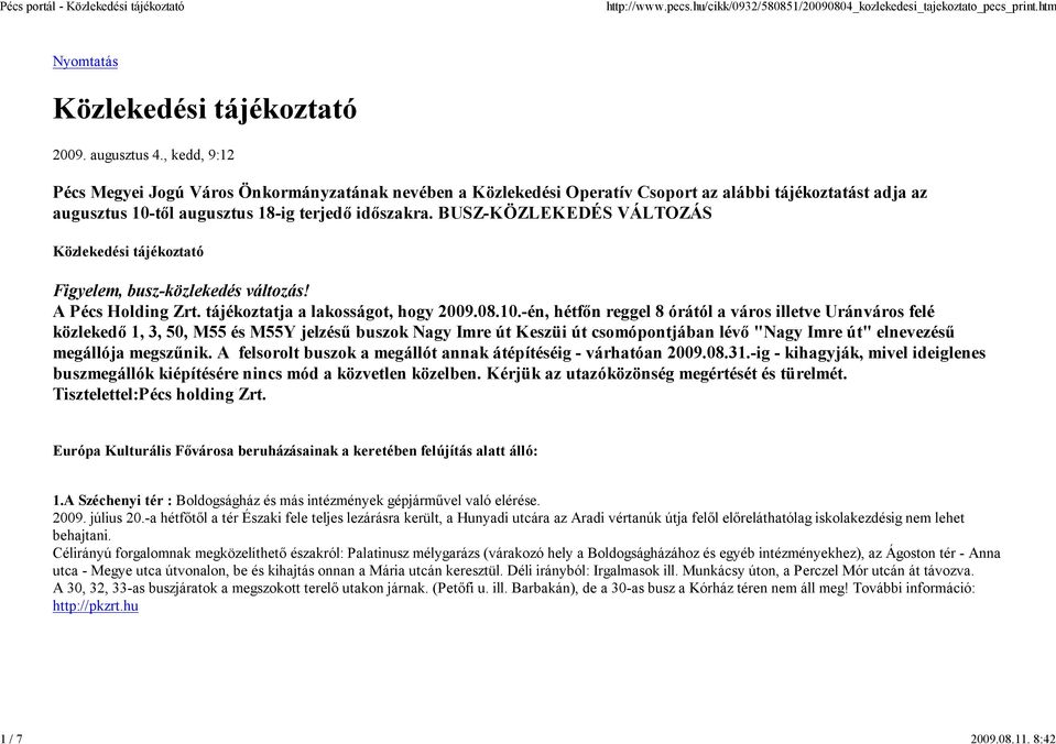 BUSZ-KÖZLEKEDÉS VÁLTOZÁS Közlekedési tájékoztató Figyelem, busz-közlekedés változás! A Pécs Holding Zrt. tájékoztatja a lakosságot, hogy 2009.08.10.